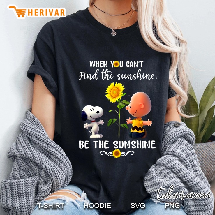 When You Can’t Find The Sunshine Be Sunshine Peanuts Version Hoodie