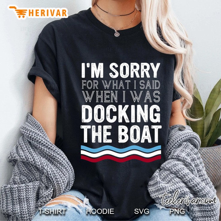 Motor Boater I’m Sorry For What I Said Docking The Boat Ladies Tee