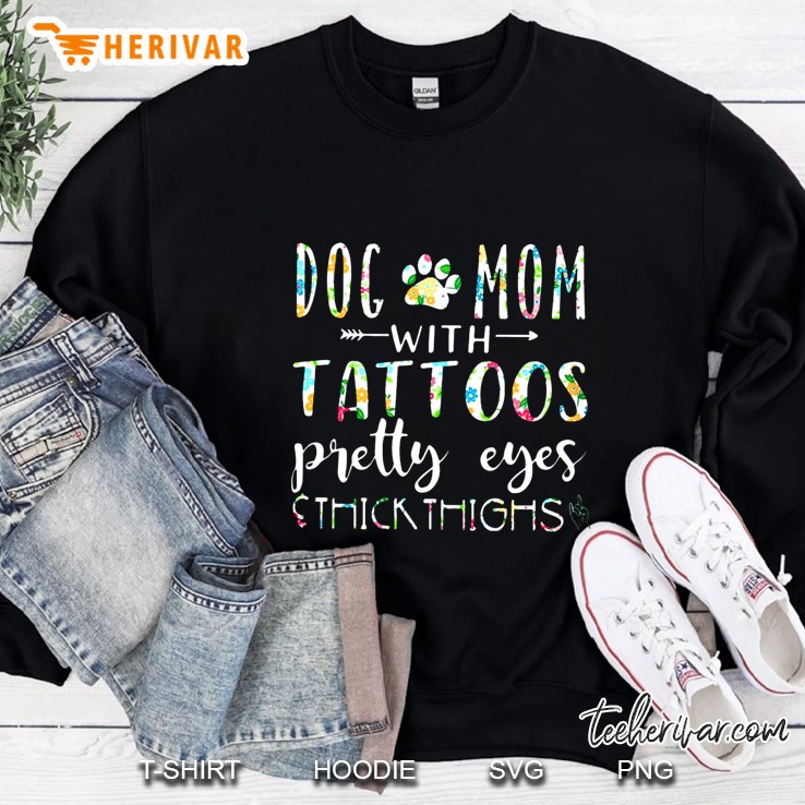 Dog Mom With Tattoos Pretty Eyes Thick Thighs Sweatshirt