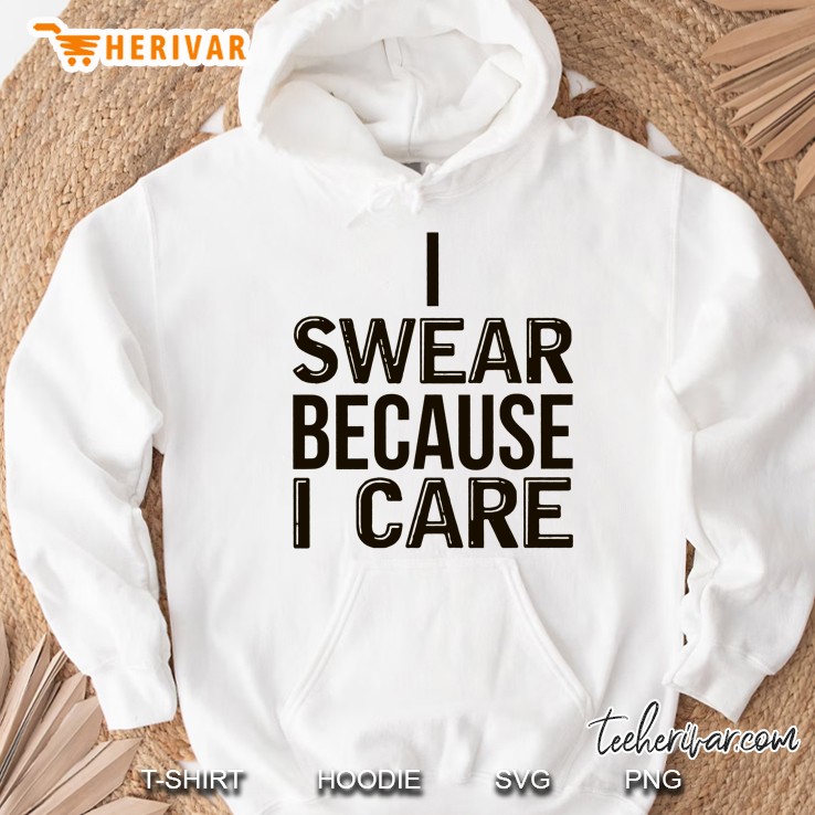I Swear Because I Care Hoodie