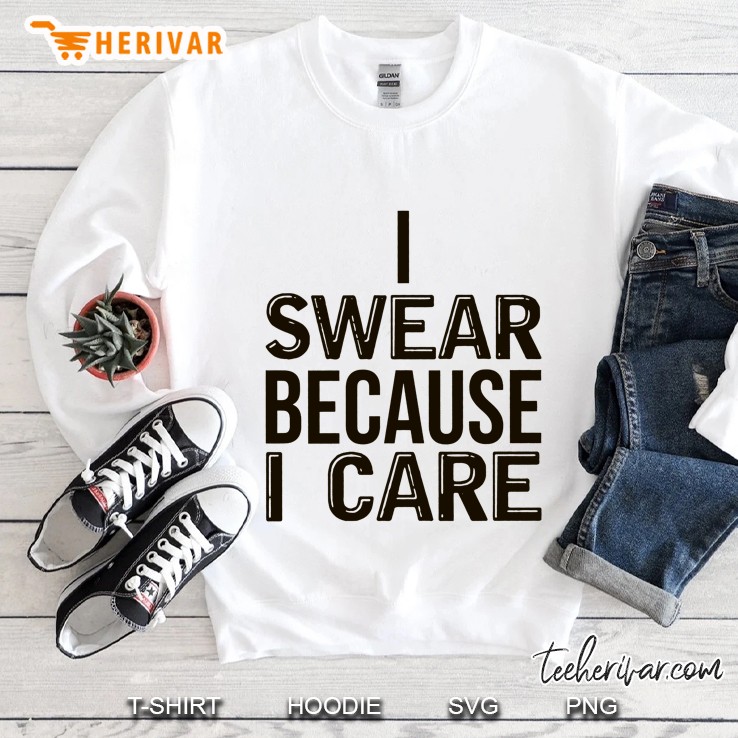 I Swear Because I Care Sweatshirt