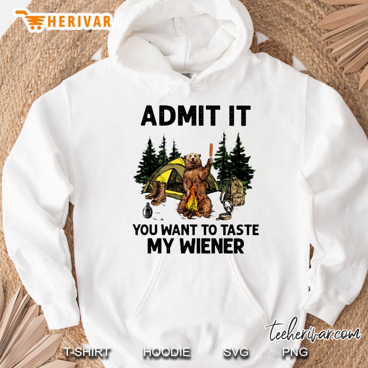 Admit It You Want To Taste My Wiener Camping Bear Hoodie