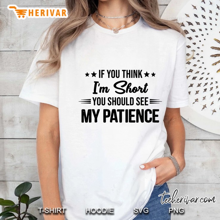 If You Think I’m Short You Should See My Patience Ladies Tee