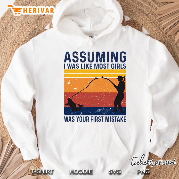 Assuming I Was Like Most Girls Was Your Firt Mistake Hoodie