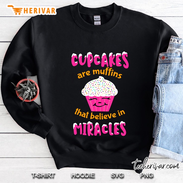 Cupcakes Are Muffins That Believe In Miracles Funny Pastry Mugs