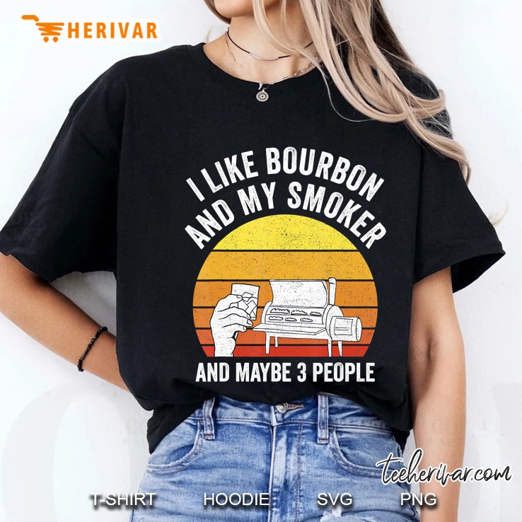 I Like Bourbon And My Smoker And Maybe 3 People Funny Bbq Ladies Tee