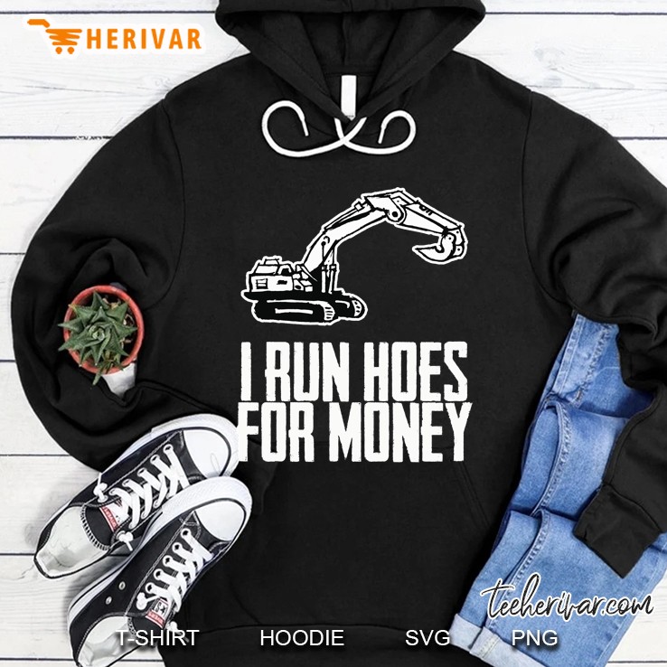I Run Hoes For Money Construction Workers Humor Funny Tee Hoodie