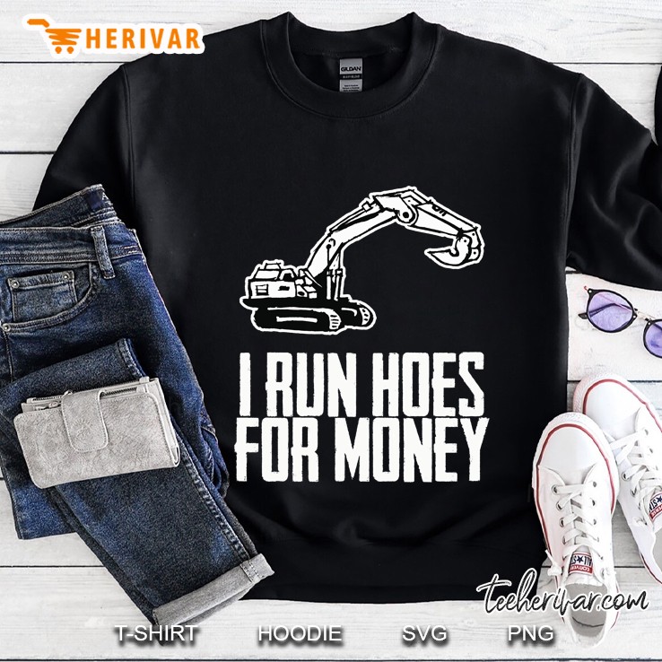 I Run Hoes For Money Construction Workers Humor Funny Tee Sweatshirt