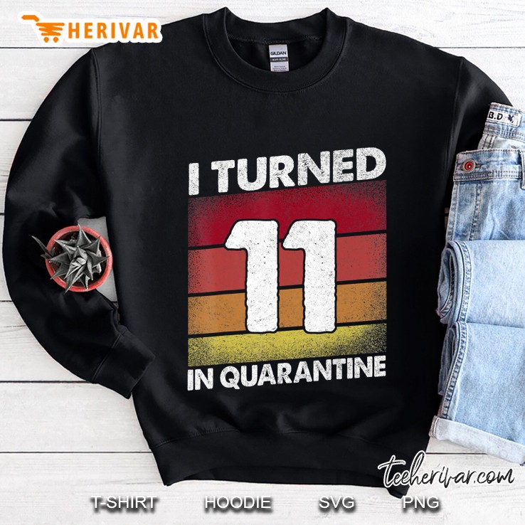 I Turned 11 In Quarantine 2020 11 Years Old 11Th Birthday Sweatshirt