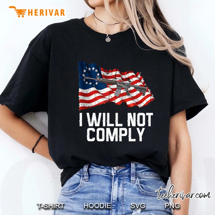 I Will Not Comply Tee Ar 15 - Ar15 American Flag Hoodie