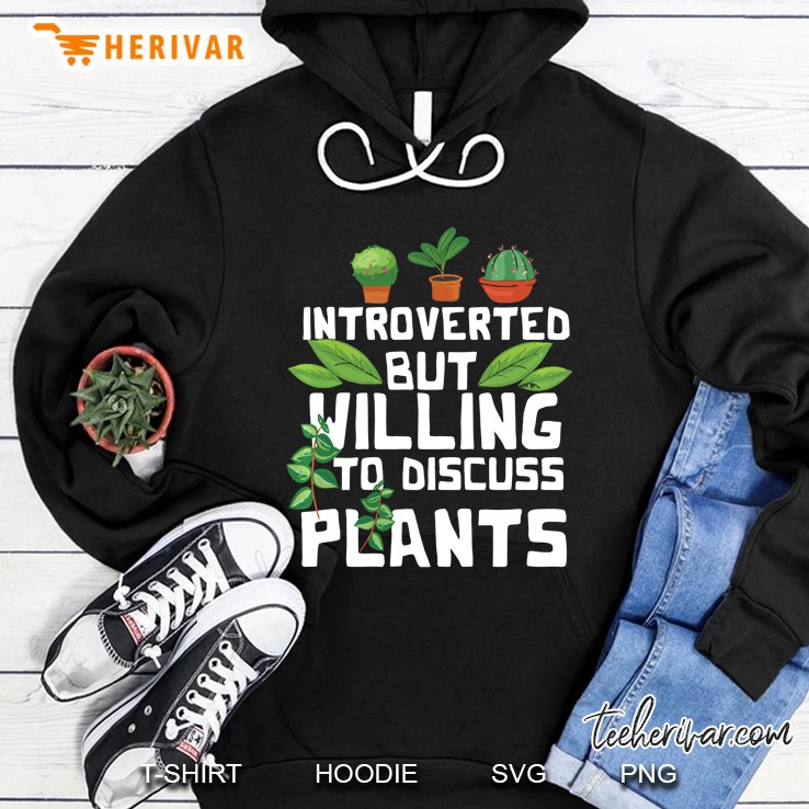 Introverted But Willing To Discuss Plants Funny Gardening Pullover Hoodie
