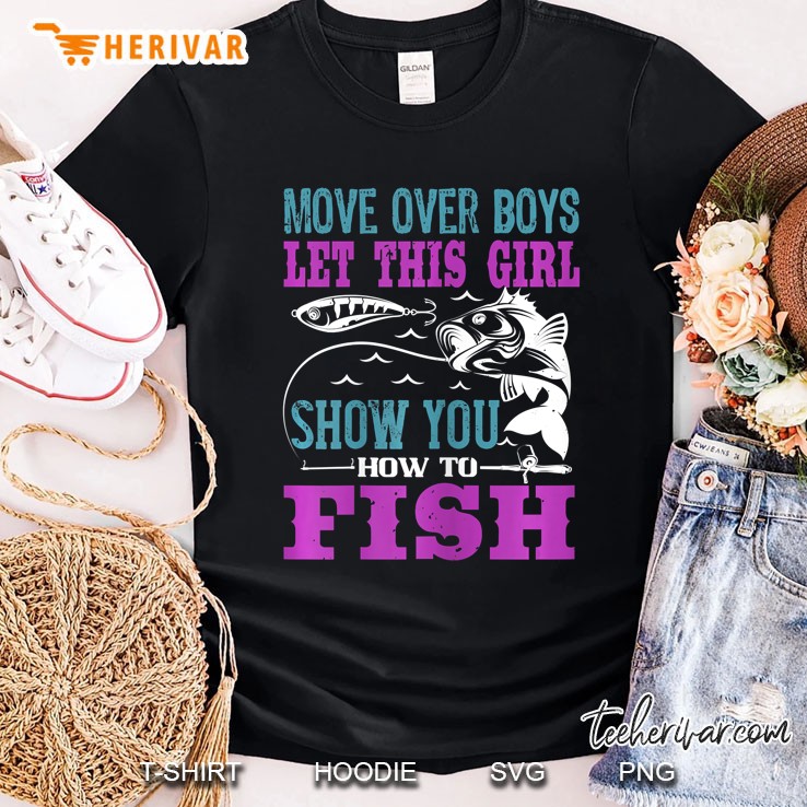 Move Over Boys Let This Girl Show You How To Fish Fishing Shirt