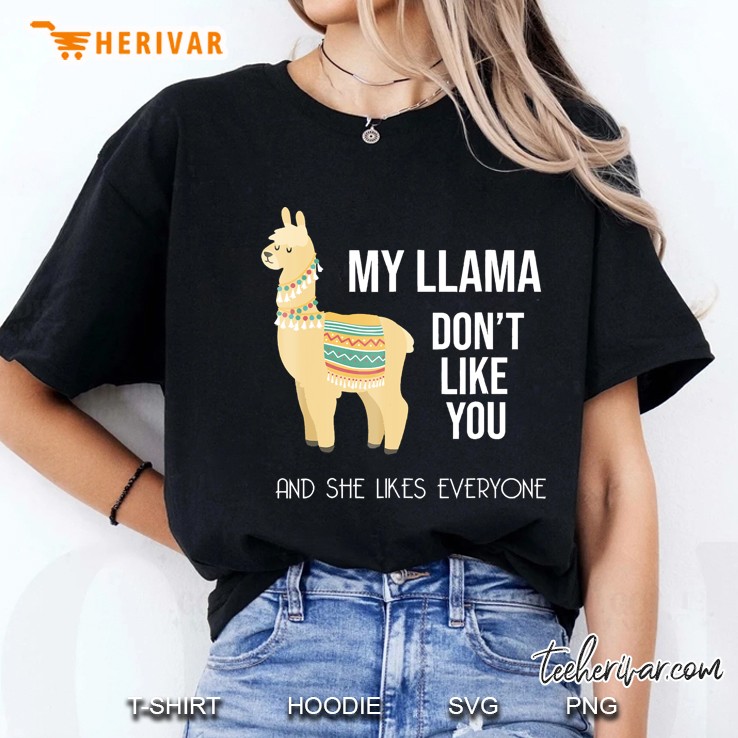 My Llama Don't Like You And She Likes Everyone Man Hoodie