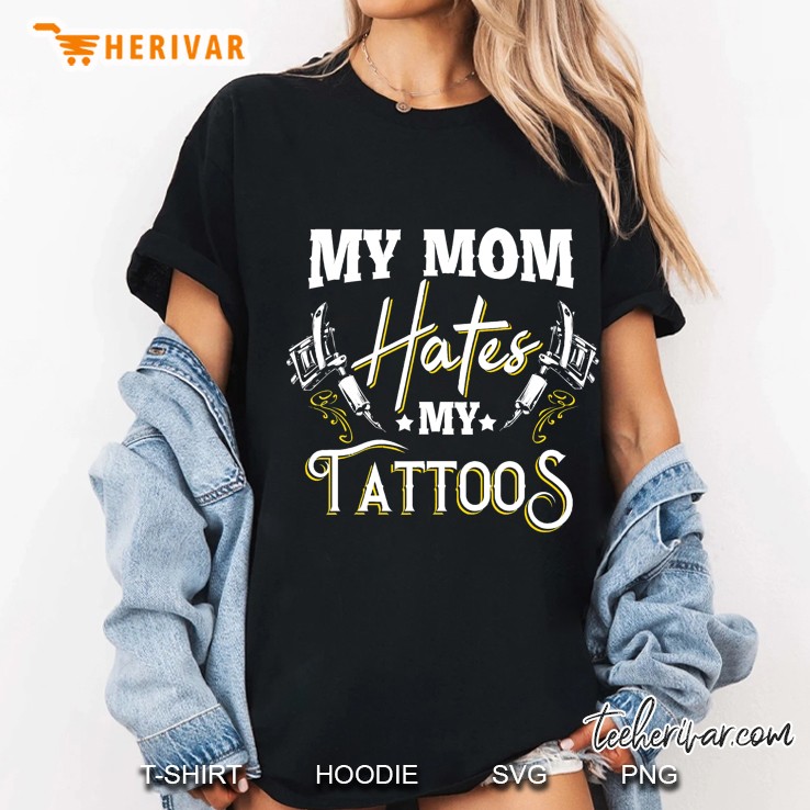 My Mom Hates My Tattoos - Funny Tattoo Apparel Hoodie