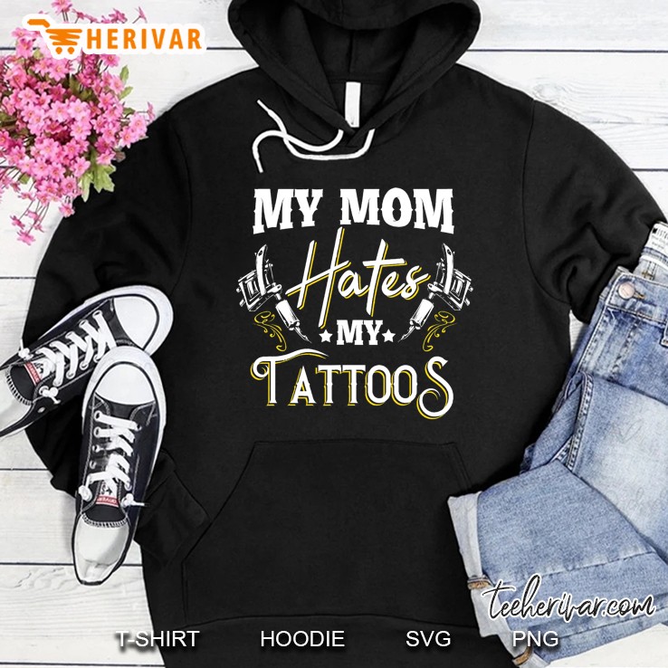 My Mom Hates My Tattoos - Funny Tattoo Apparel Mugs