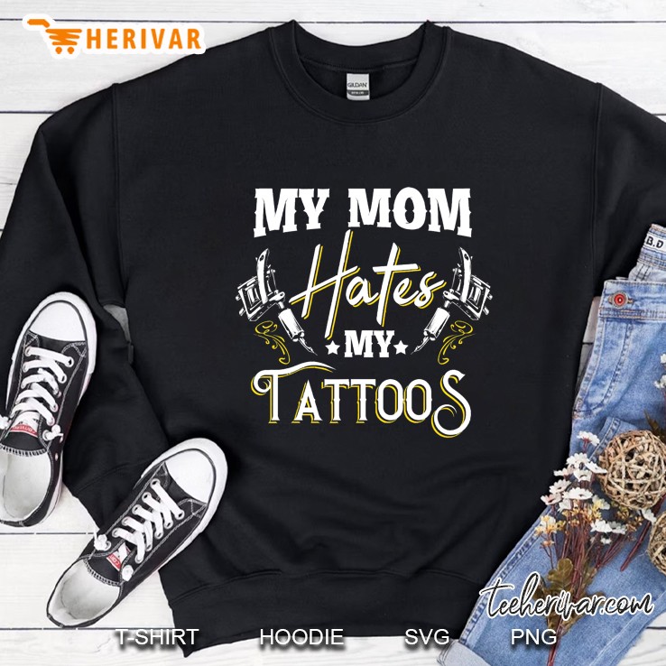 My Mom Hates My Tattoos - Funny Tattoo Apparel Mugs