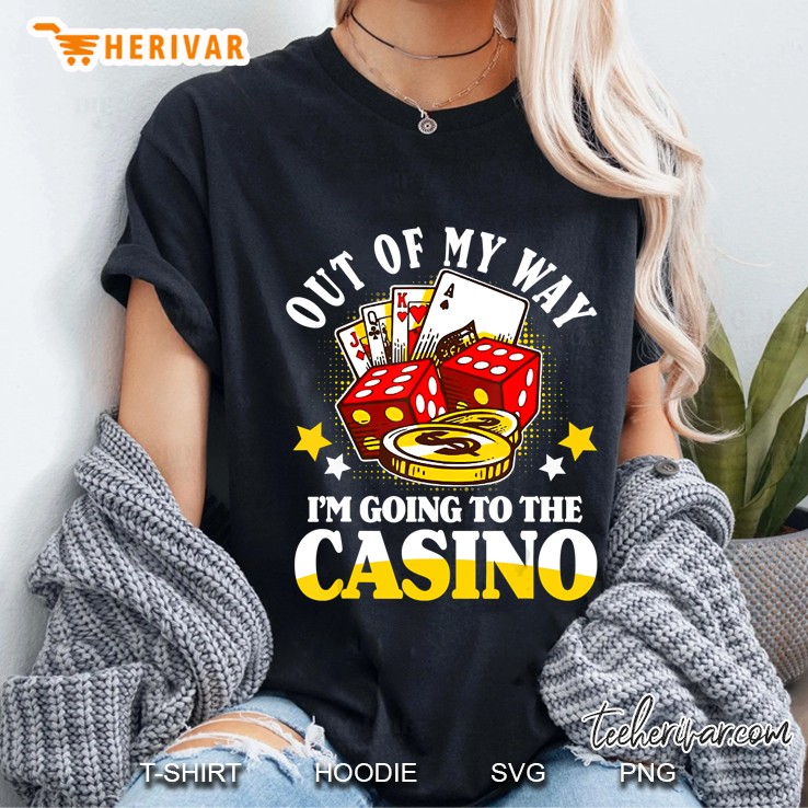 Out Of My Way I'm Going To Casino Hoodie