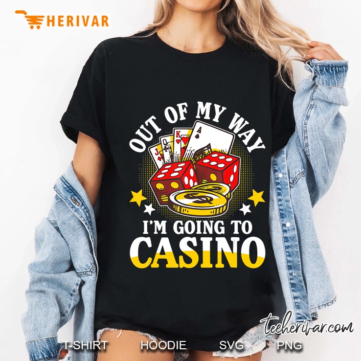 Out Of My Way I'm Going To The Casino Funny Casino Gambling Hoodie