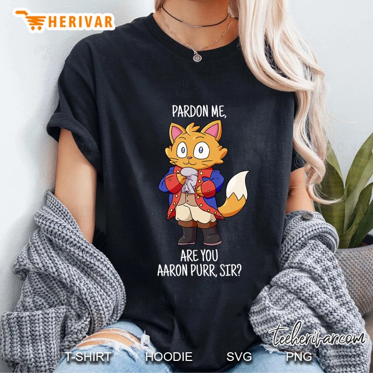 Pardon Me Are You Aaron Purr Sir Hamilton Cat Ladies Tee