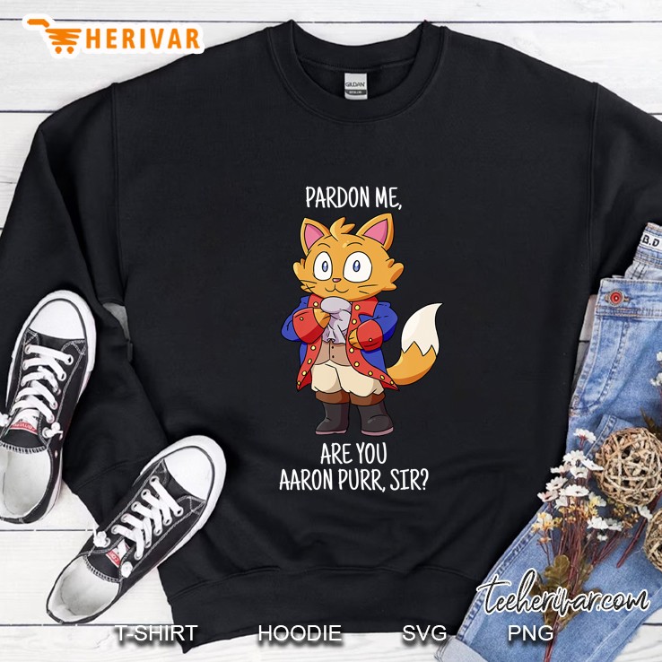 Pardon Me Are You Aaron Purr Sir Hamilton Cat Sweatshirt