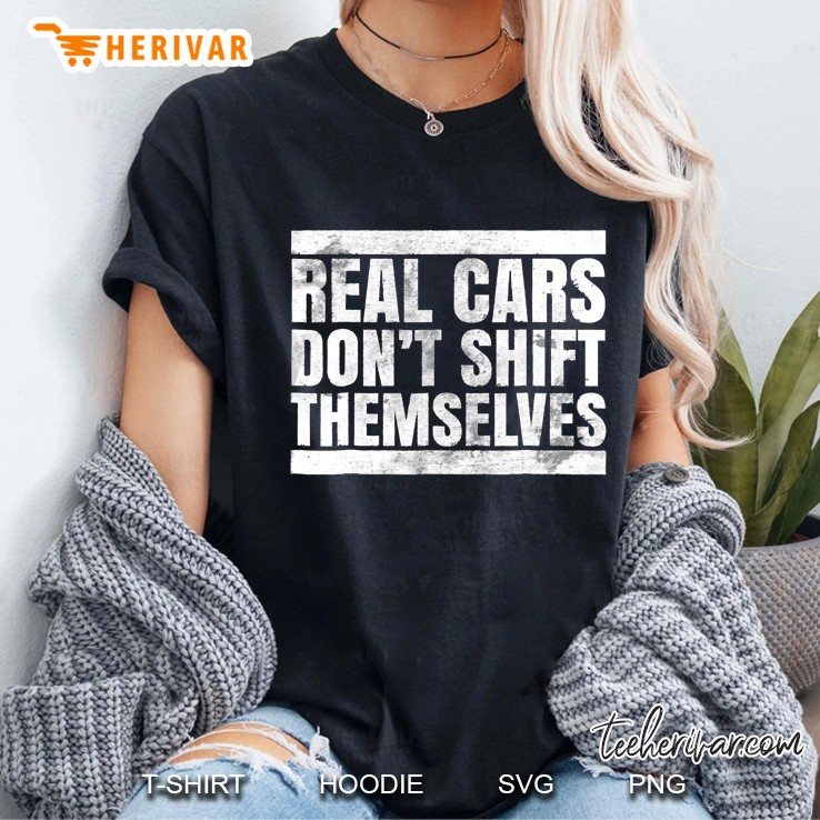 Real Cars Don't Shift Themselves. Car Shirts For Men Hoodie