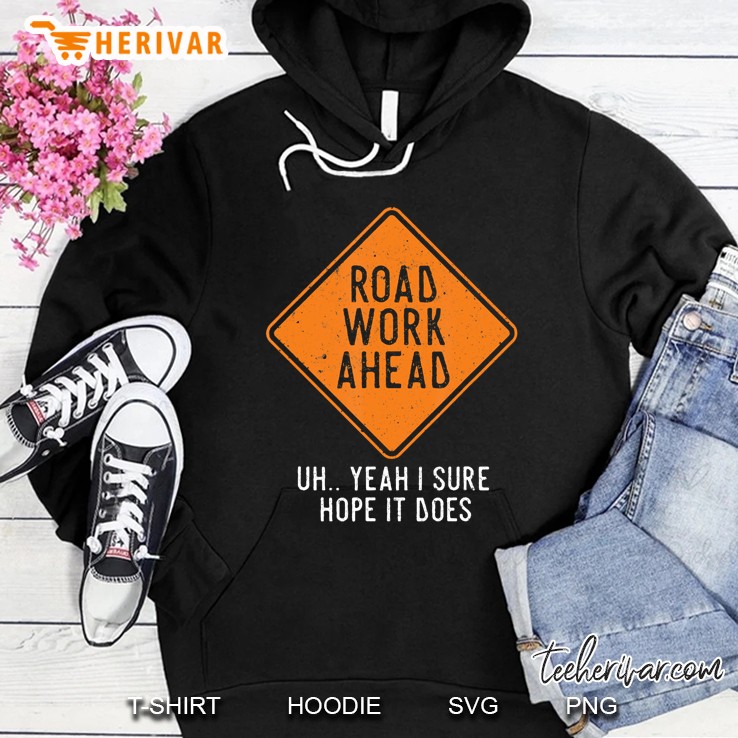 Road Work Ahead Street Sign Funny Sarcastic Distressed Hoodie