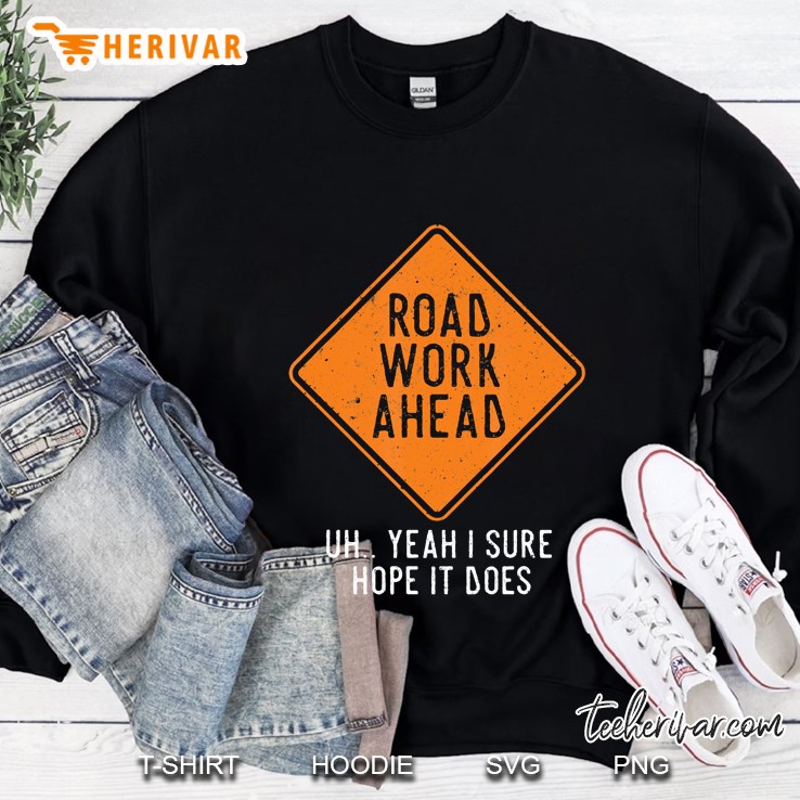 Road Work Ahead Street Sign Funny Sarcastic Distressed Sweatshirt