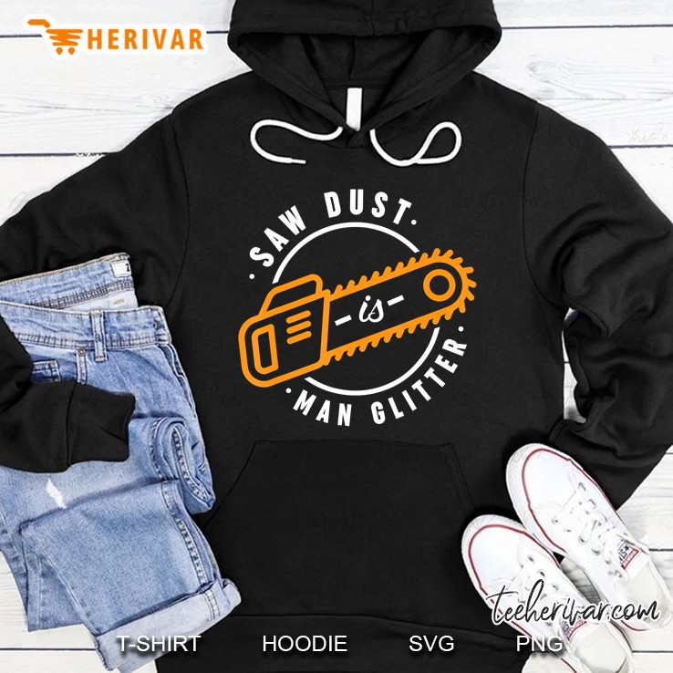 Sawdust Is Man Glitter Graphic - Woodworking Forest Worker Hoodie