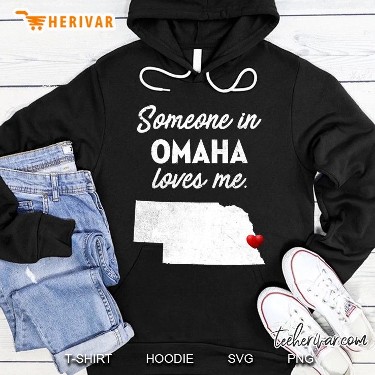 Someone In Omaha Loves Me - Omaha Nebraska Hoodie