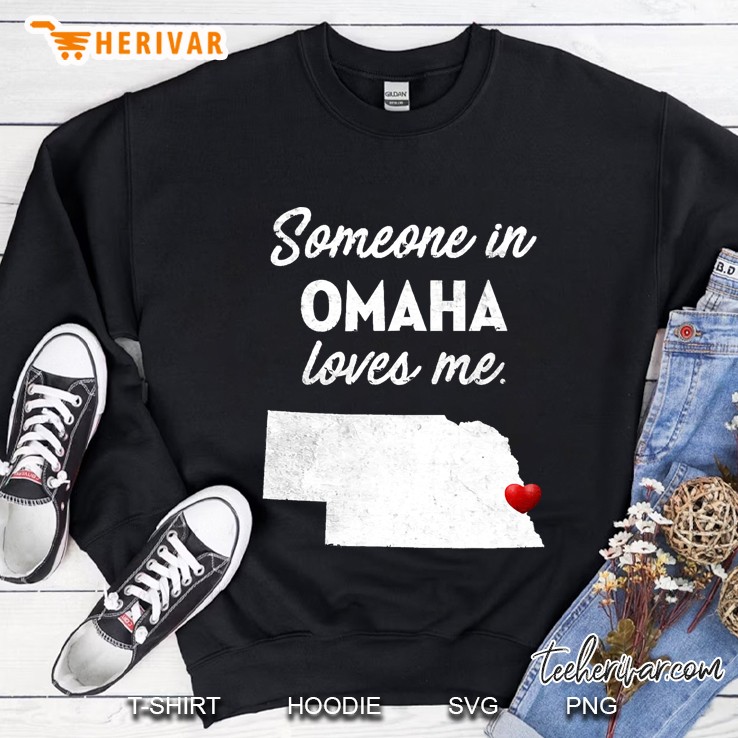 Someone In Omaha Loves Me - Omaha Nebraska Sweatshirt