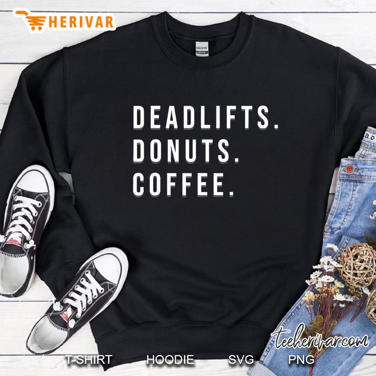 Weight Lifting Powerlifting Deadlifts Donuts Coffee Quote Sweatshirt