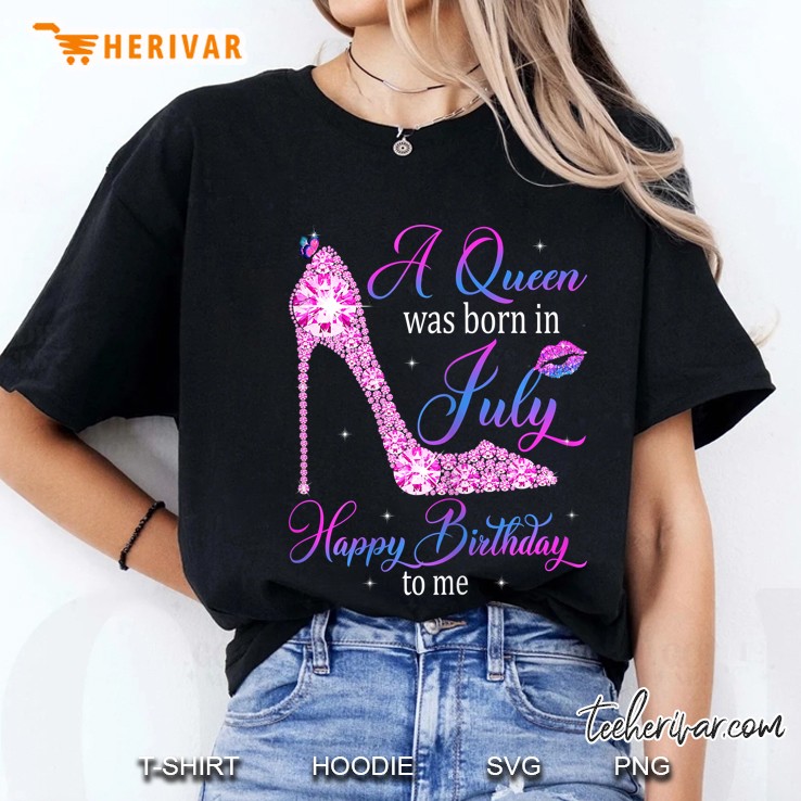 Womens A Queen Was Born In July Happy Birthday To Me High Heel Ladies Tee