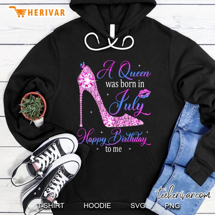 Womens A Queen Was Born In July Happy Birthday To Me High Heel Hoodie