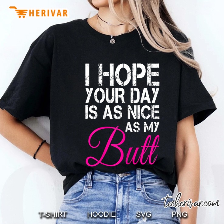 Womens I Hope Your Day Is As Nice As My Butt Ladies Tee