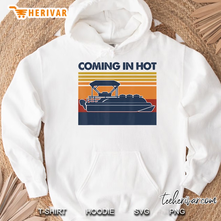 Coming In Hot Funny Boats Pontoon Hoodie
