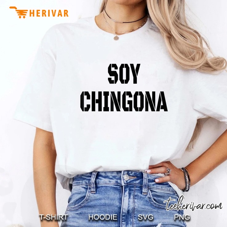 Soy Chingona- I Am A Tough Bad Chick Latin Hoodie