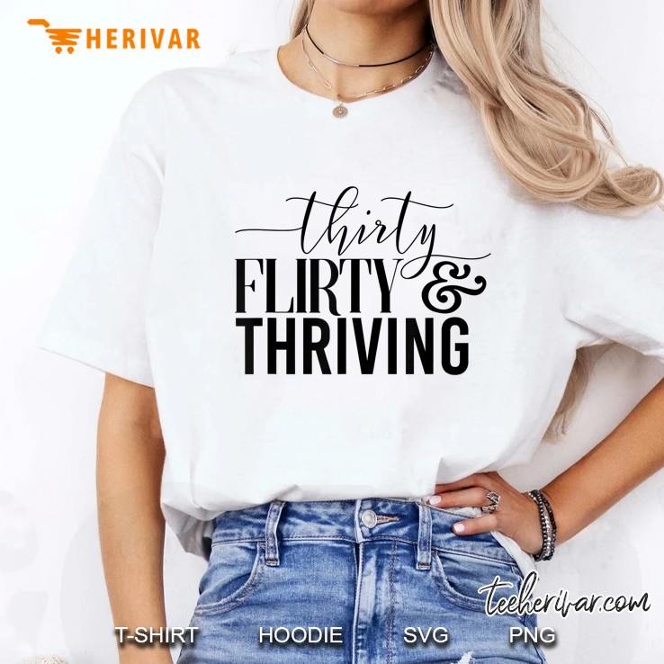 Thirty Flirty & Thriving Funny 30Th Birthday Hoodie