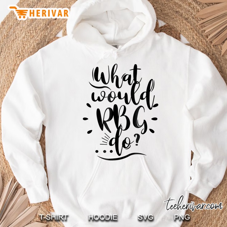 What Would Rbg Do Ruth Bader Ginsburg Hoodie