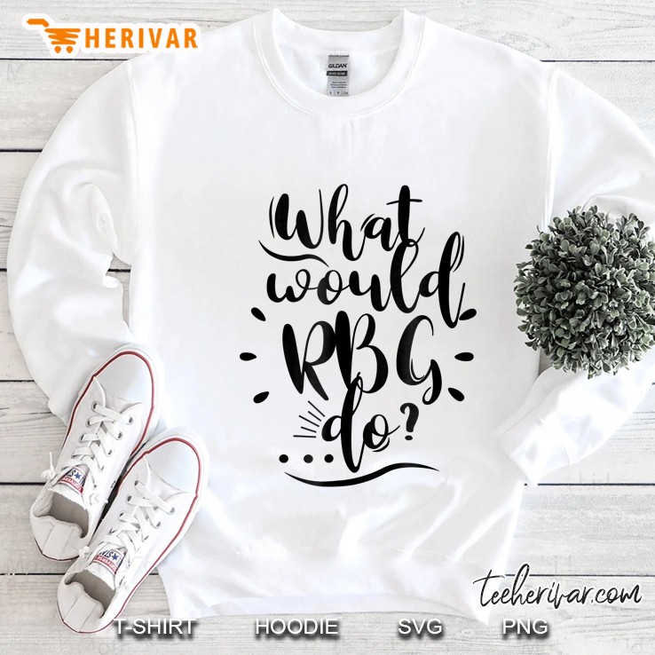 What Would Rbg Do Ruth Bader Ginsburg Sweatshirt
