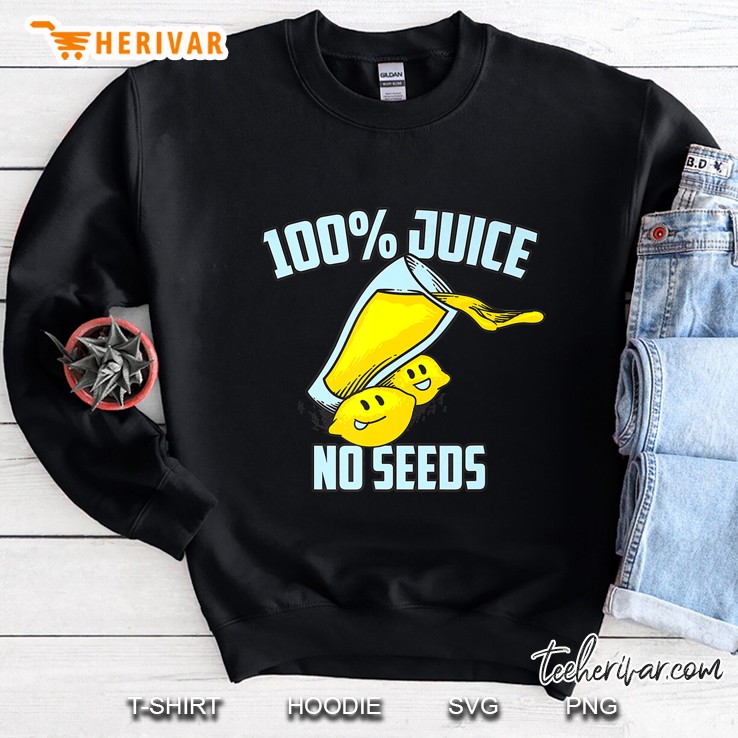 100 Juice No Seeds Shirt Funny Men S Vasectomy Sweatshirt