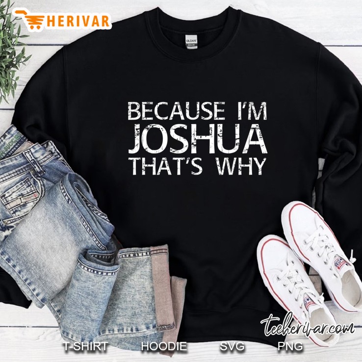 Because I'm Joshua That's Why Fun Shirt Mugs