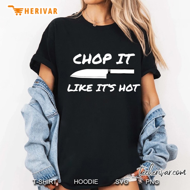 Chef Cooking Tee Shirt Chop It Like It
