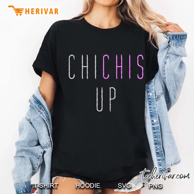Chi Chis Up - Funny Floribama Shore Ladies Tee