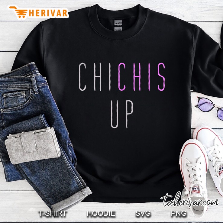 Chi Chis Up - Funny Floribama Shore Sweatshirt