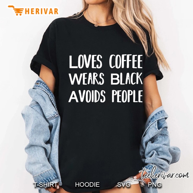 Coffee Design Gift Loves Coffee Wears Black Avoids People Hoodie