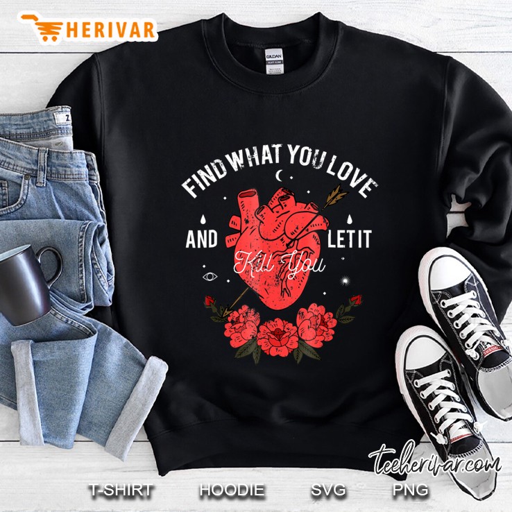 Find What You Love And Let It Kill You Sweatshirt