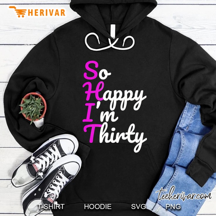 Funny 30Th Birthday Shirts, So Happy I