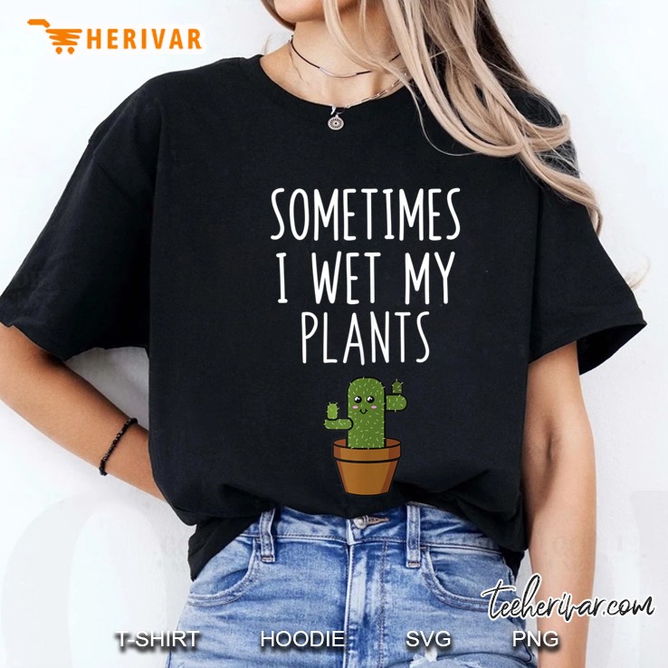 Funny Wordpun Sometimes I Wet My Plants Ladies Tee