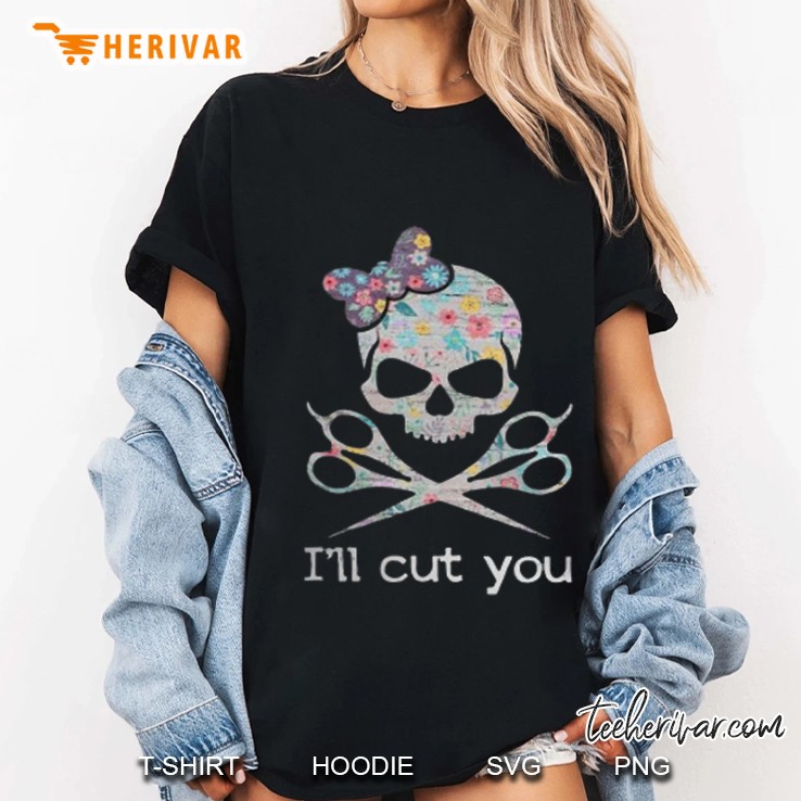 Hairstylist Skull I'll Cut You Gift For Men Women Hoodie