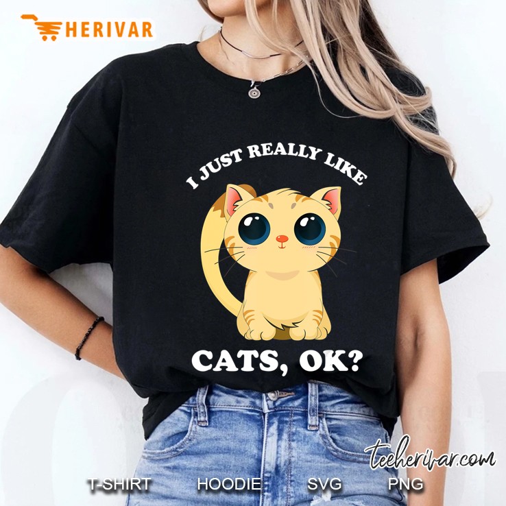 I Just Really Like Cats Ok - Funny Spirit Animal Gift Ladies Tee